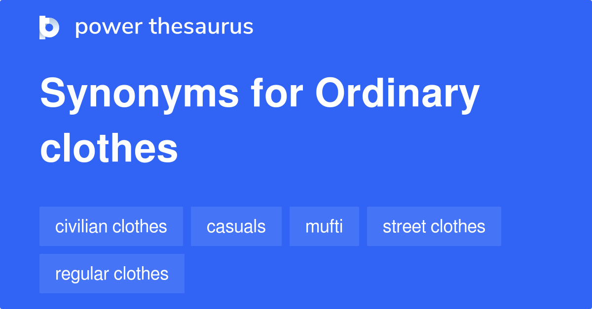 Ordinary Clothes synonyms 99 Words and Phrases for Ordinary Clothes