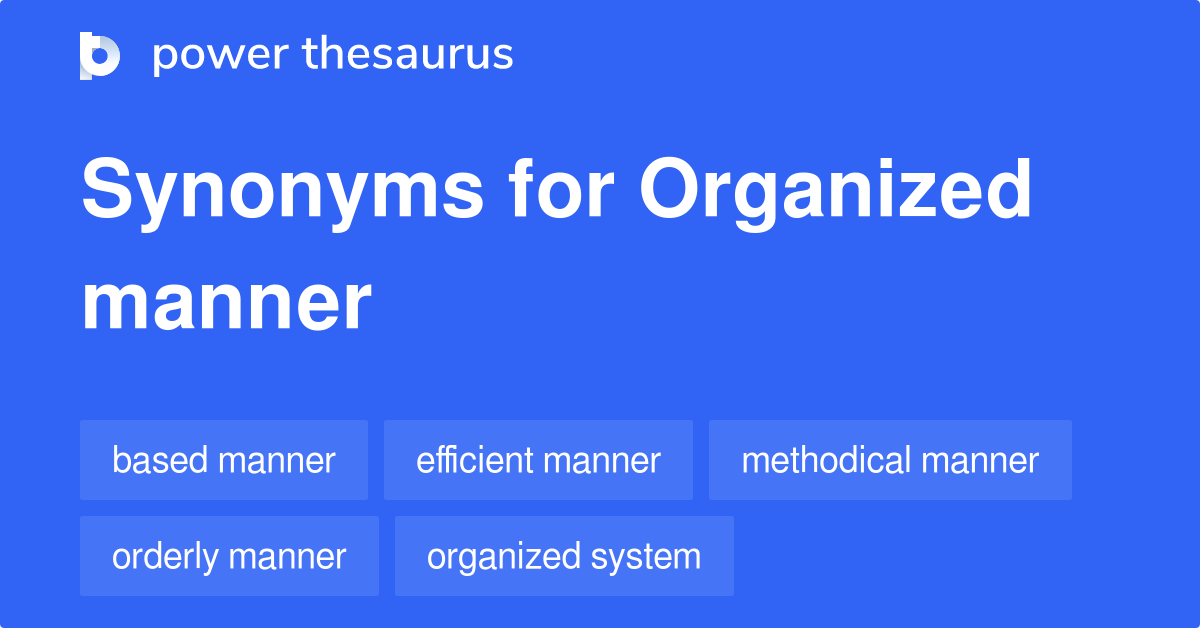 Organized Manner synonyms 79 Words and Phrases for Organized Manner