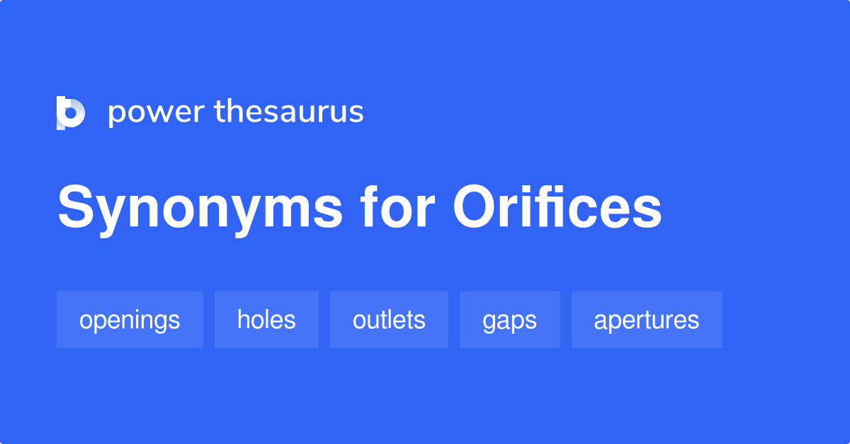Orifices synonyms 150 Words and Phrases for Orifices