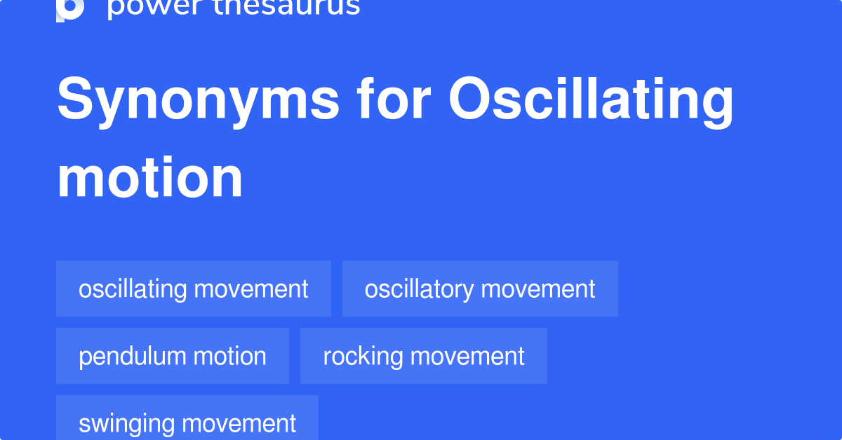 Oscillating Motion synonyms 35 Words and Phrases for Oscillating Motion