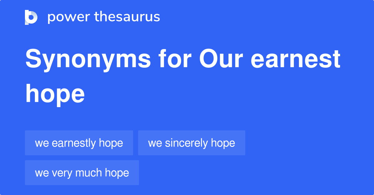 Our Earnest Hope synonyms 26 Words and Phrases for Our Earnest Hope