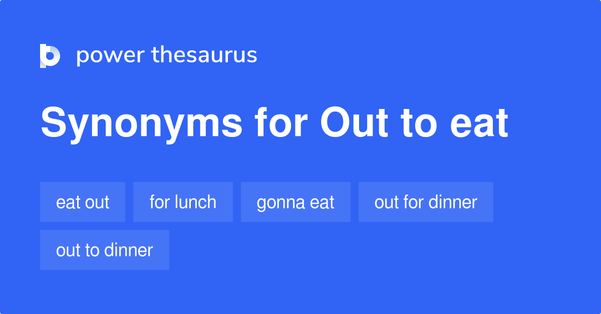 Out To Eat synonyms 39 Words and Phrases for Out To Eat