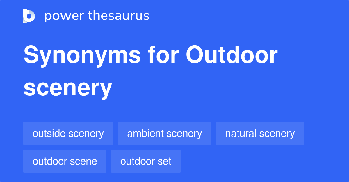 Outdoor Scenery synonyms 60 Words and Phrases for Outdoor Scenery