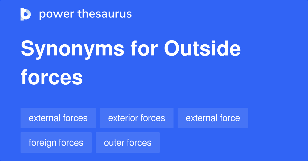 Outside Forces synonyms 91 Words and Phrases for Outside Forces