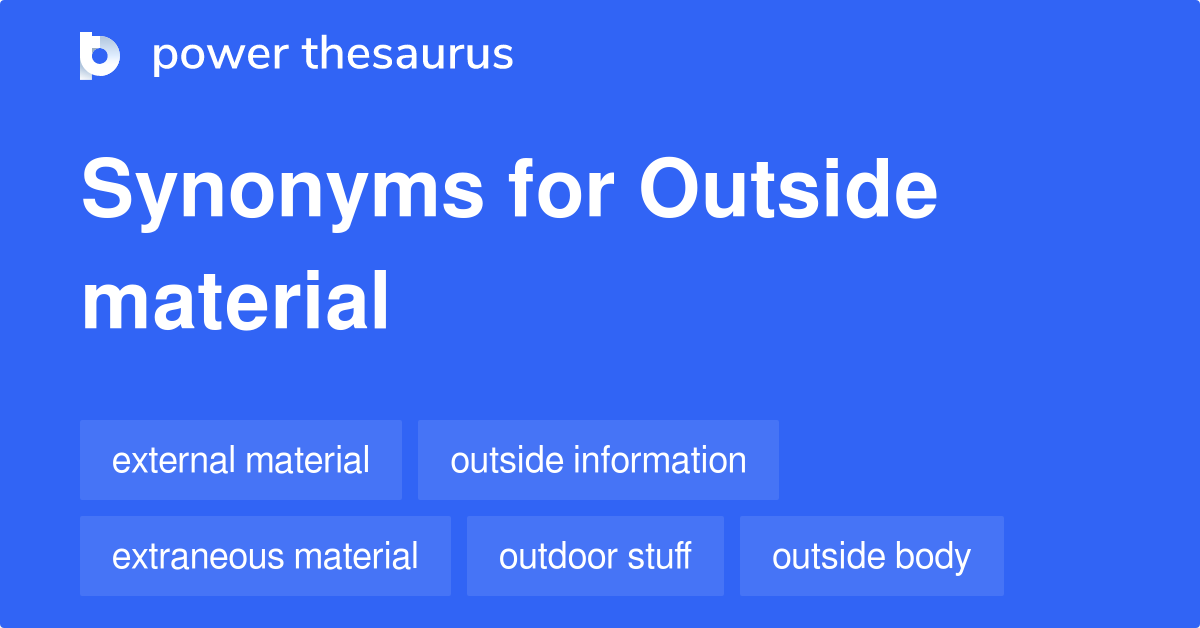 Outside Material synonyms 32 Words and Phrases for Outside Material