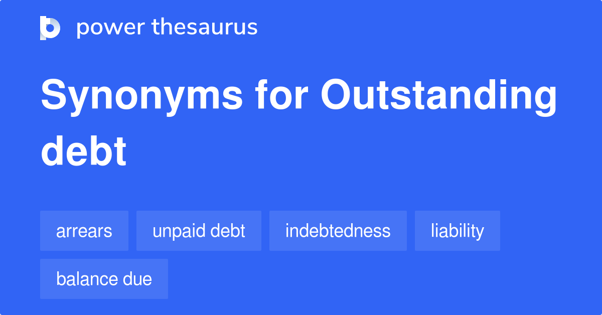 Outstanding Debt synonyms 258 Words and Phrases for Outstanding Debt