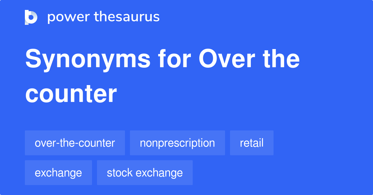 Over The Counter synonyms 72 Words and Phrases for Over The Counter