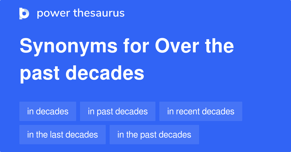 Over The Past Decades synonyms 39 Words and Phrases for Over The Past