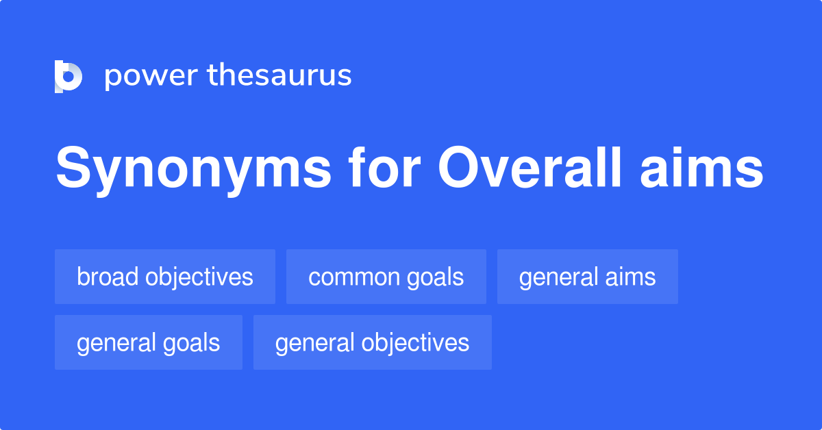 Overall Aims synonyms 34 Words and Phrases for Overall Aims