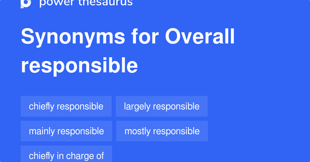 Overall Responsible synonyms 75 Words and Phrases for Overall Responsible