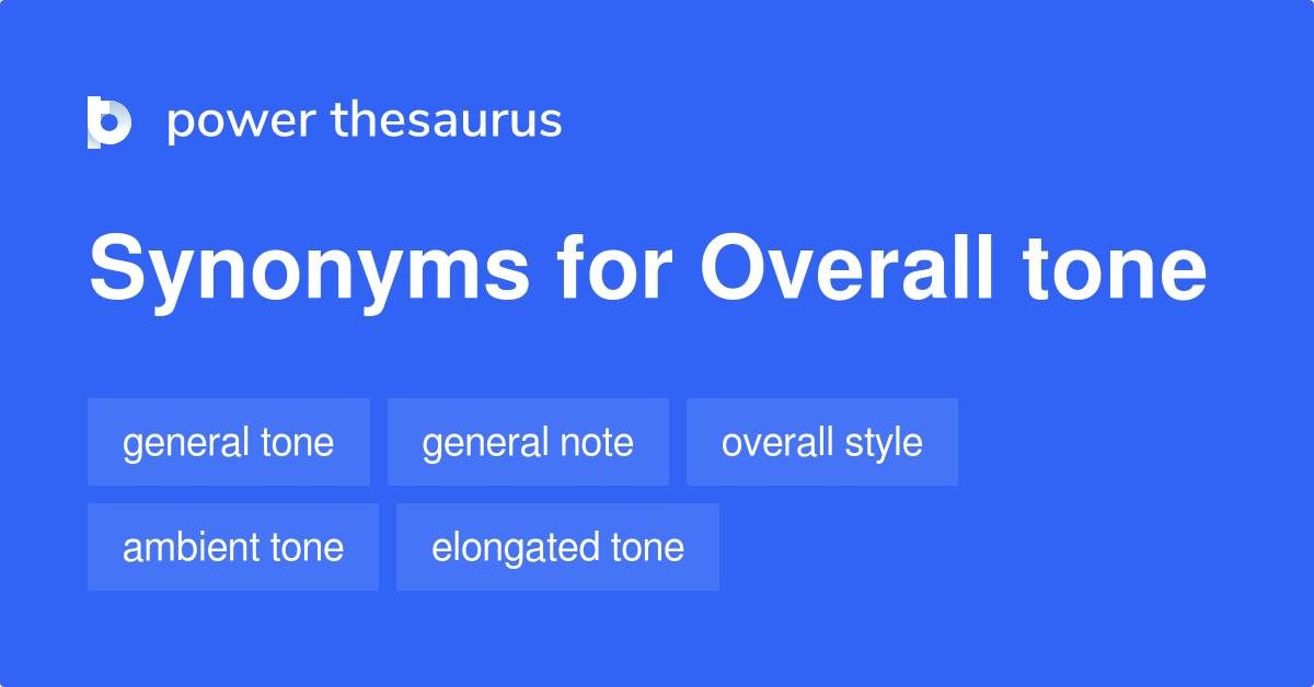Overall Tone synonyms 59 Words and Phrases for Overall Tone