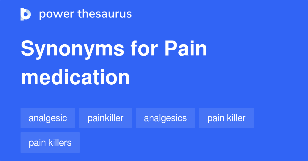 Pain Medication synonyms 21 Words and Phrases for Pain Medication