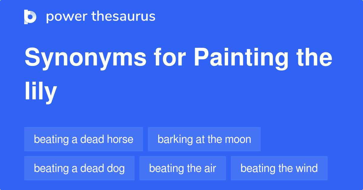 Painting The Lily synonyms 112 Words and Phrases for Painting The Lily