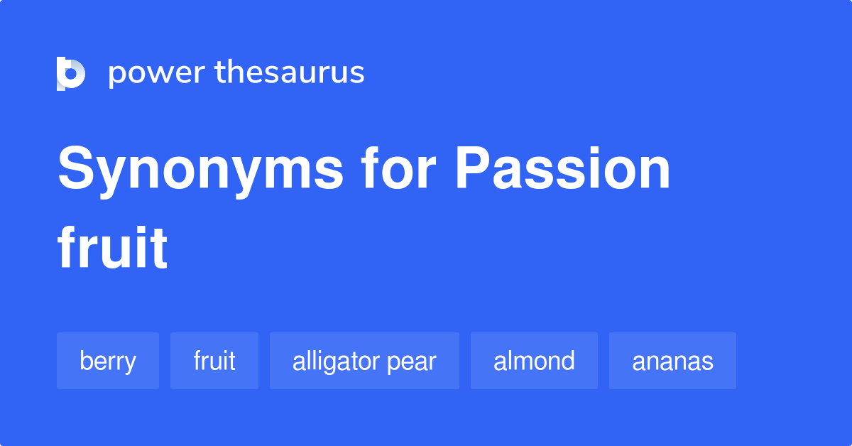Passion Fruit synonyms 294 Words and Phrases for Passion Fruit