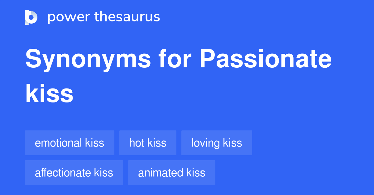 Passionate Kiss synonyms 69 Words and Phrases for Passionate Kiss