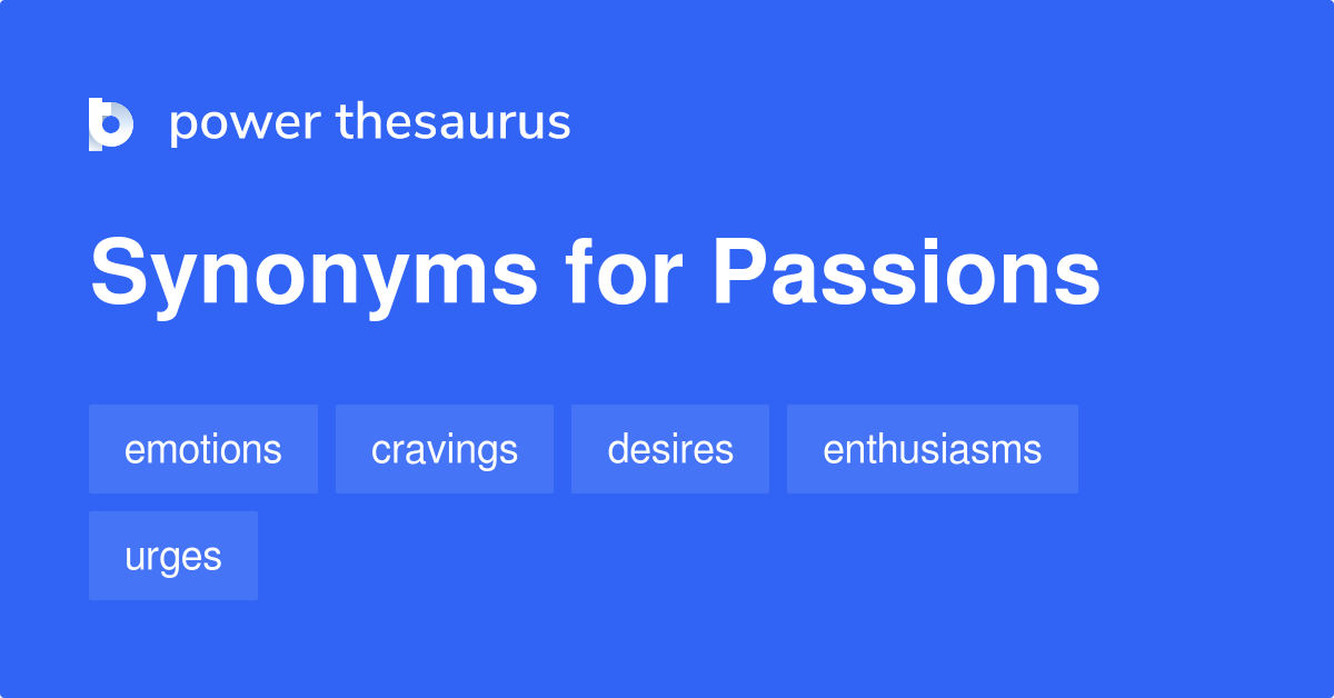Passions synonyms 490 Words and Phrases for Passions