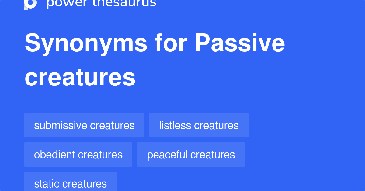 Passive Creatures synonyms 20 Words and Phrases for Passive Creatures