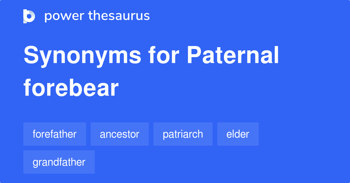 Paternal Forebear synonyms - 61 Words and Phrases for Paternal Forebear
