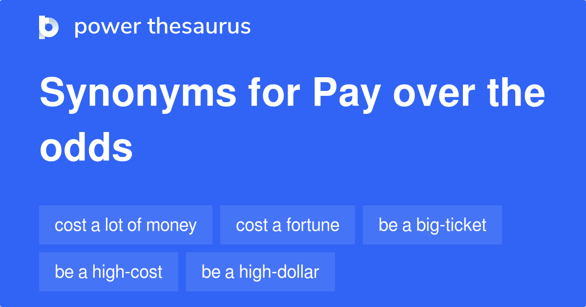 Pay Over The Odds synonyms 67 Words and Phrases for Pay Over The Odds