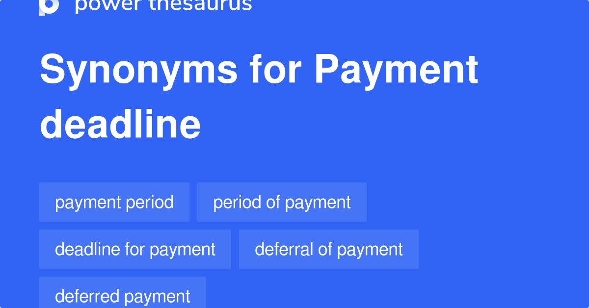 PAYMENT DEADLINE Synonyms: 138 Similar Words & Phrases