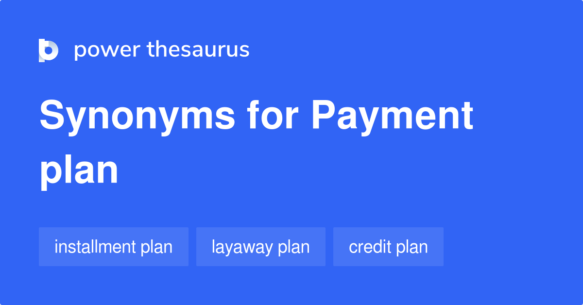 Payment Plan synonyms 288 Words and Phrases for Payment Plan