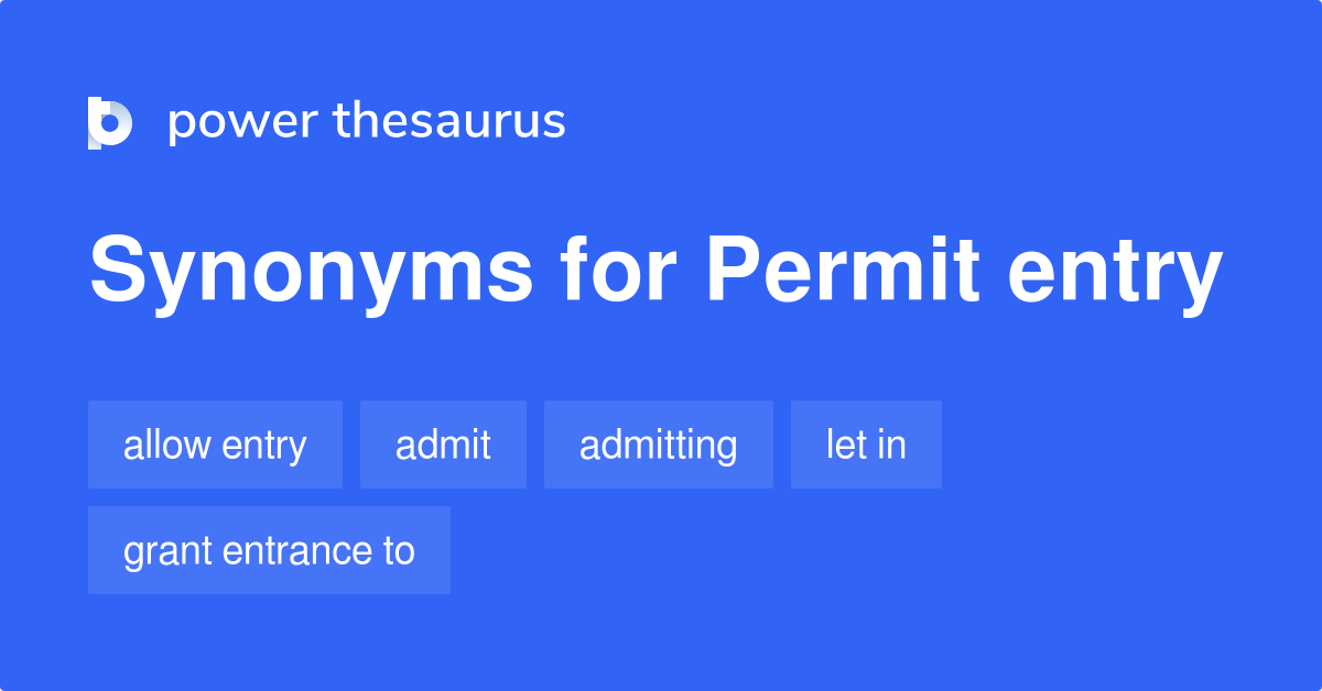 Permit Entry synonyms 105 Words and Phrases for Permit Entry