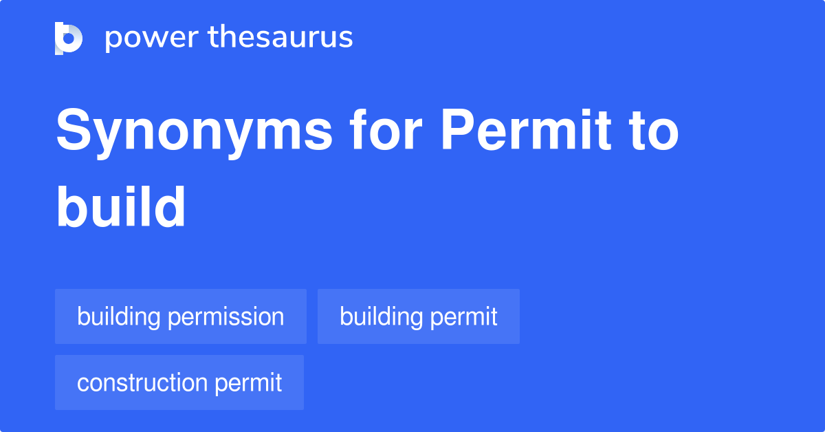 Permit To Build synonyms 55 Words and Phrases for Permit To Build