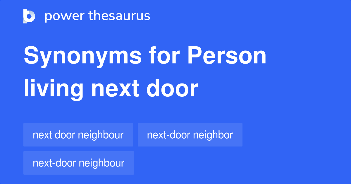 Person Living Next Door synonyms 21 Words and Phrases for Person