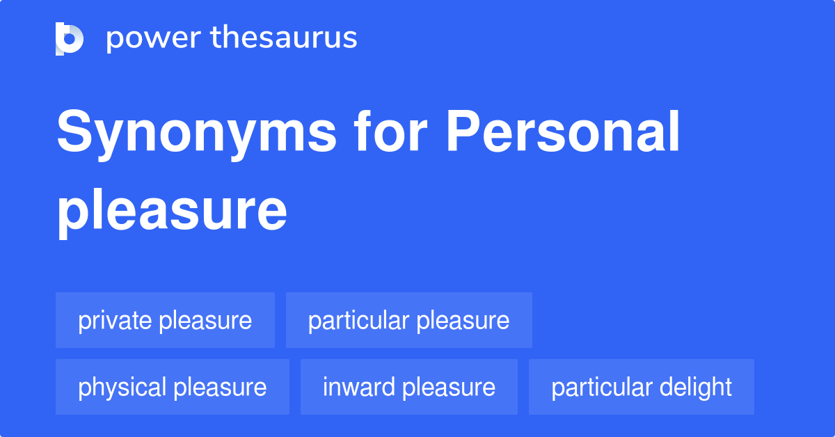 Personal Pleasure synonyms - 73 Words and Phrases for Personal Pleasure
