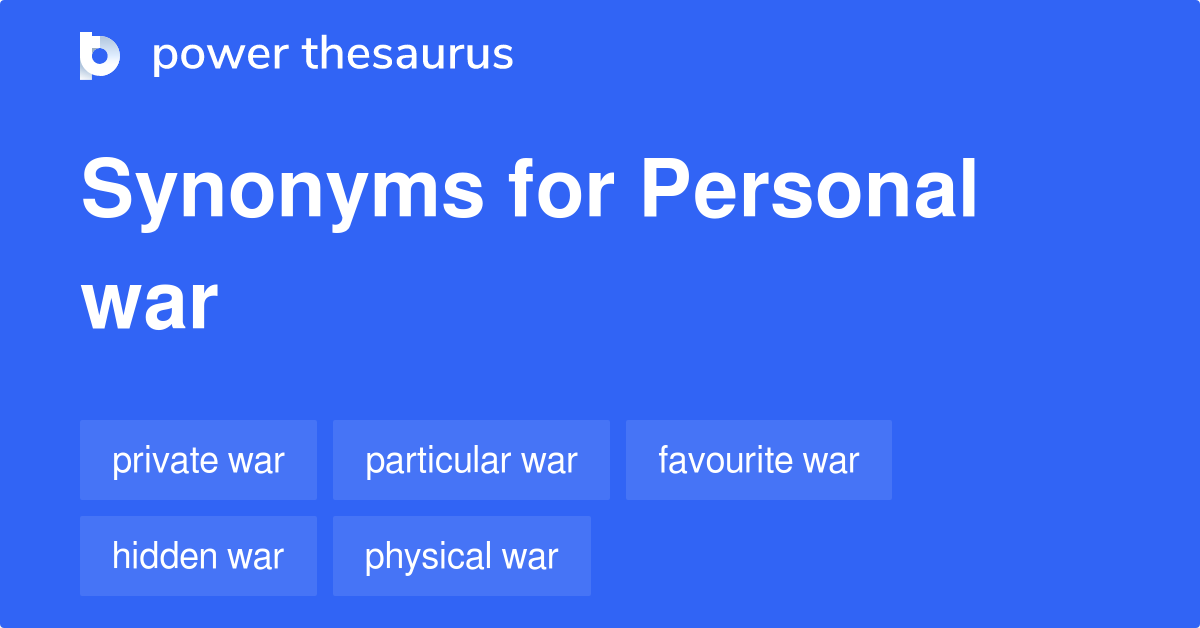 Personal War synonyms 20 Words and Phrases for Personal War
