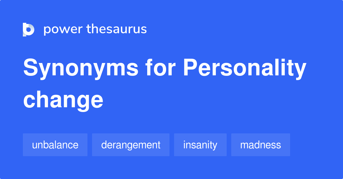 Personality Change synonyms 14 Words and Phrases for Personality Change