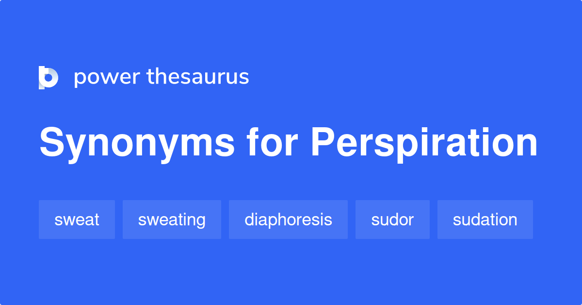Perspiration synonyms 300 Words and Phrases for Perspiration