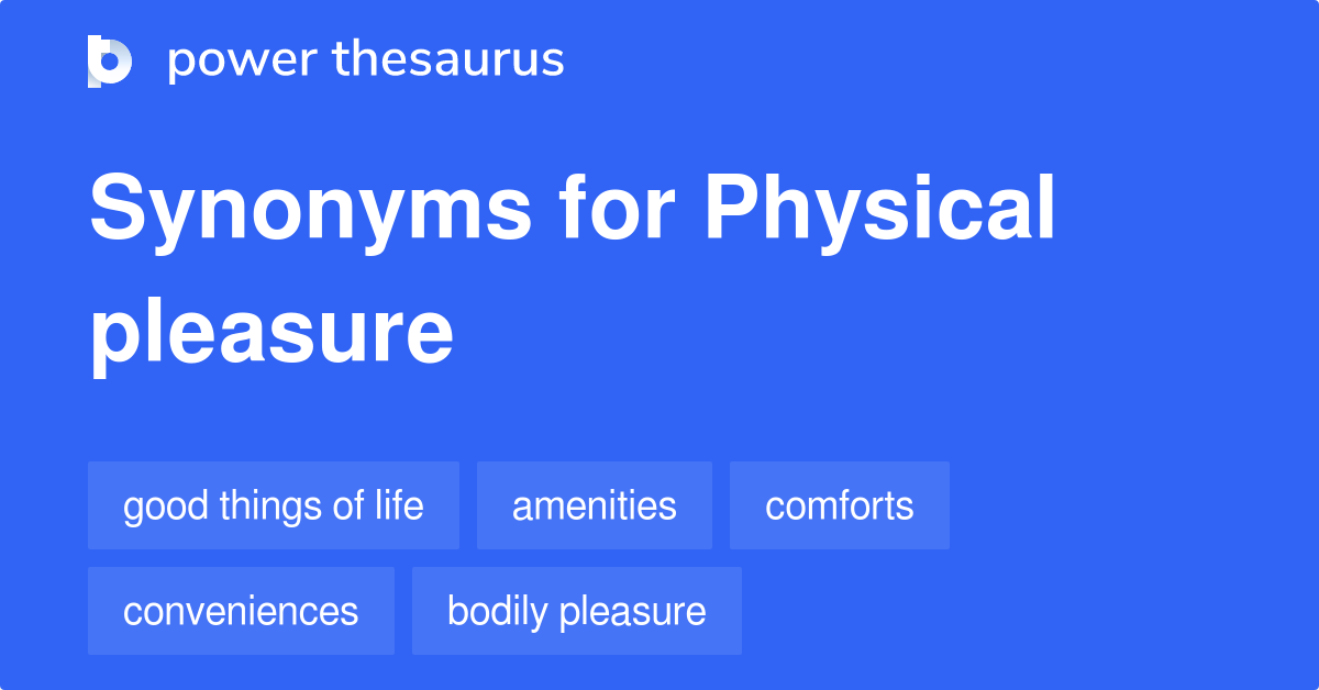Physical Pleasure synonyms 111 Words and Phrases for Physical Pleasure