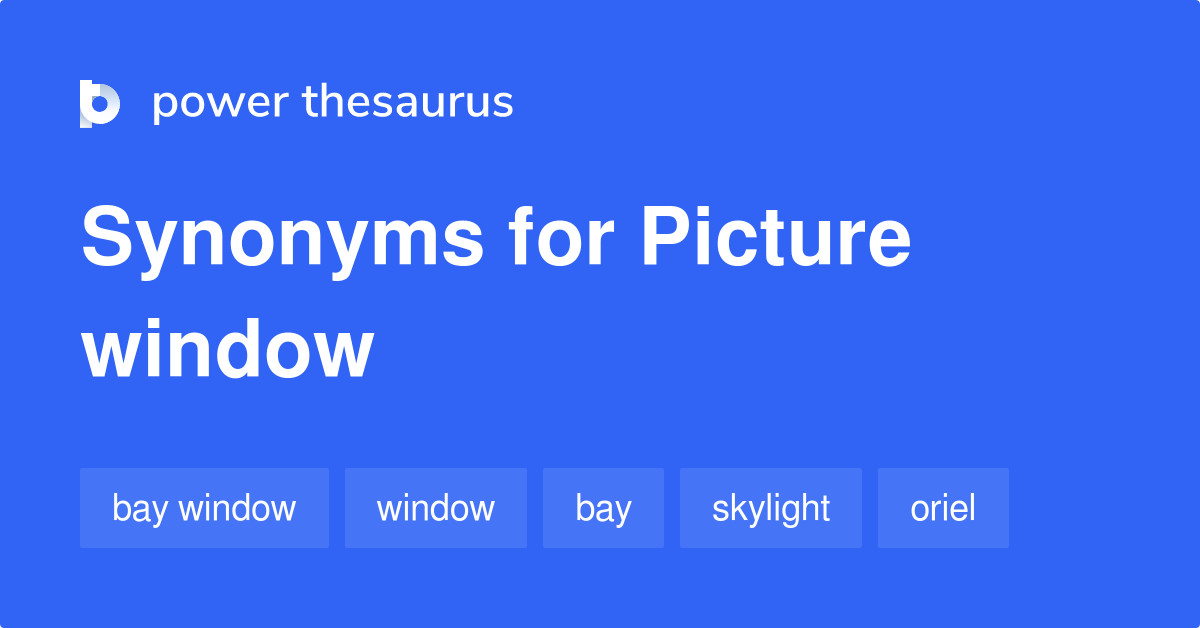 Picture Window synonyms 102 Words and Phrases for Picture Window