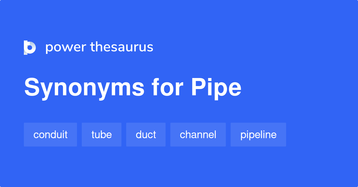 Pipe synonyms 1 739 Words and Phrases for Pipe