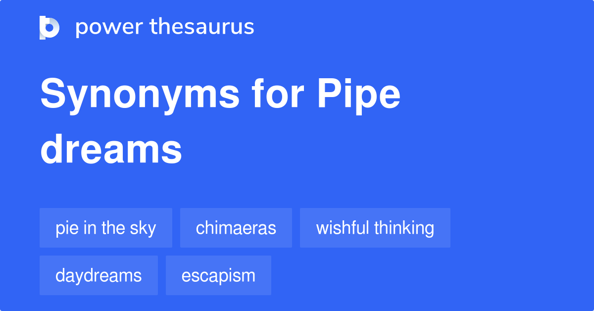 Pipe Dreams synonyms 66 Words and Phrases for Pipe Dreams