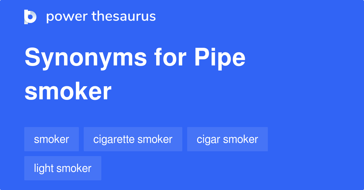 Pipe Smoker synonyms 65 Words and Phrases for Pipe Smoker