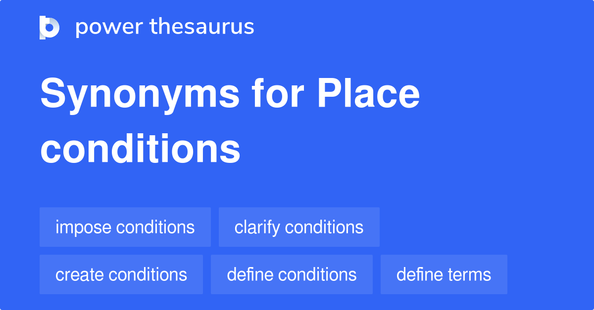 Place Conditions synonyms 26 Words and Phrases for Place Conditions