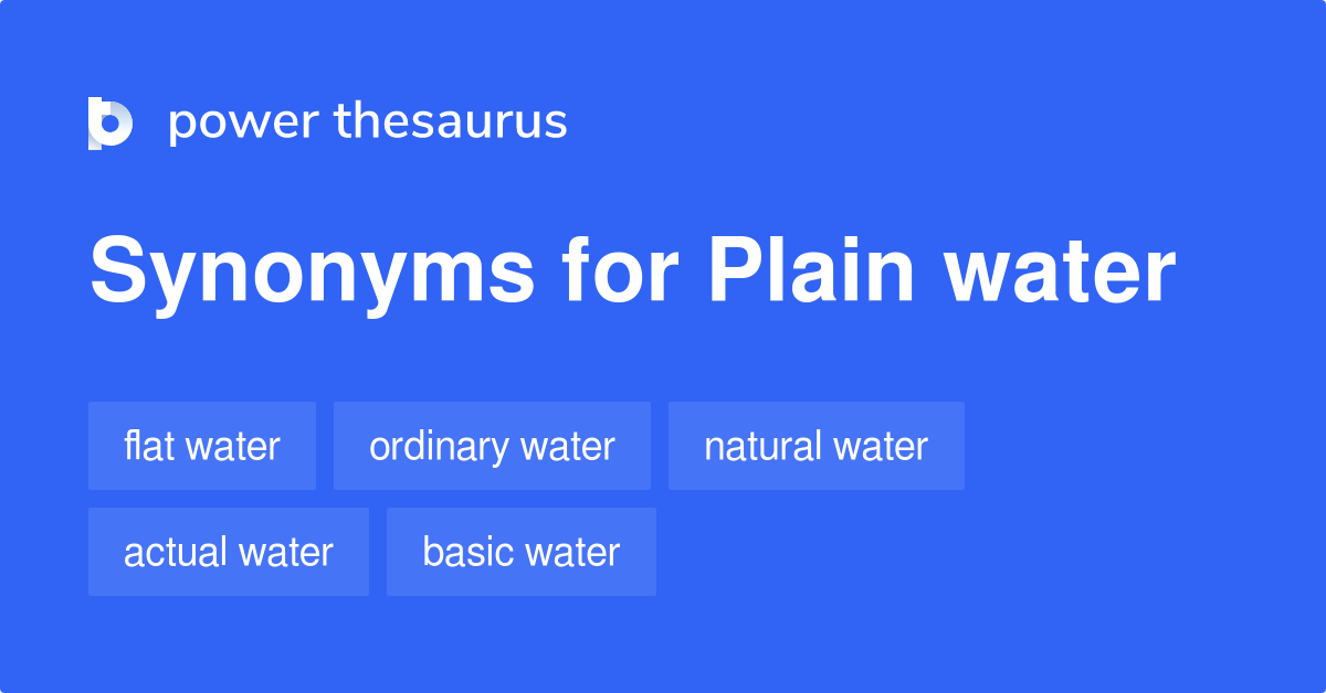 Plain Water synonyms 101 Words and Phrases for Plain Water