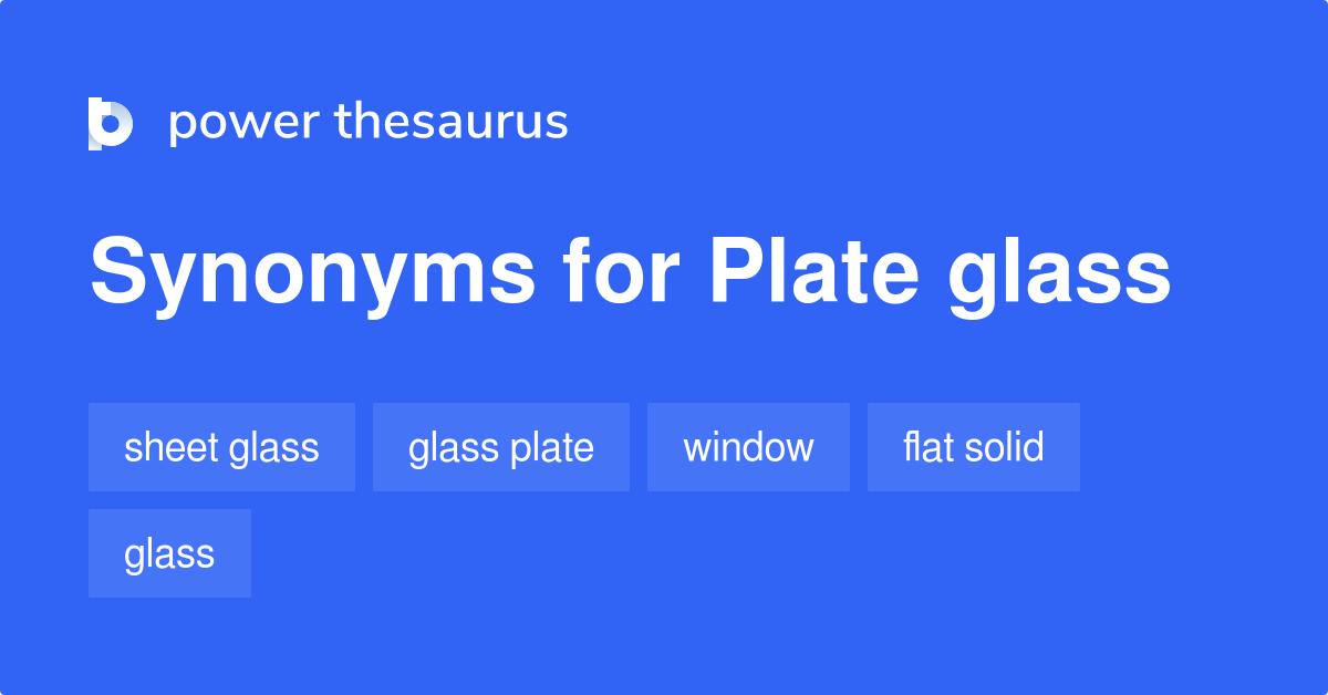 Plate Glass synonyms 40 Words and Phrases for Plate Glass