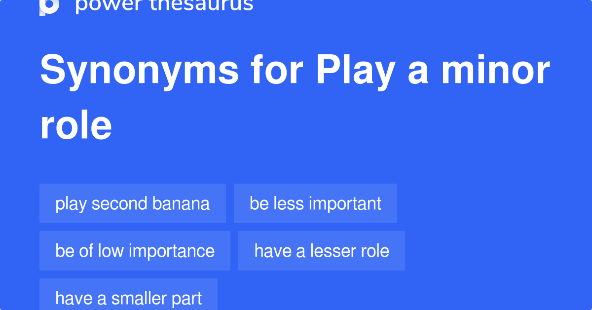 Play A Minor Role synonyms 136 Words and Phrases for Play A Minor Role