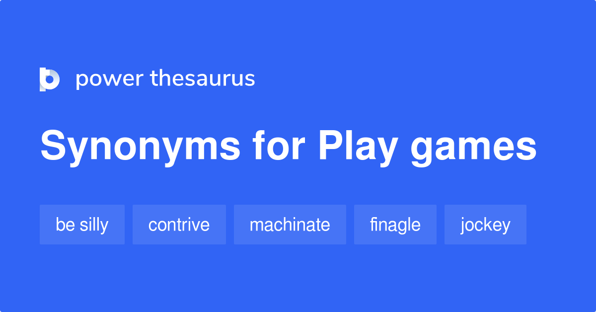 Play Games synonyms 452 Words and Phrases for Play Games