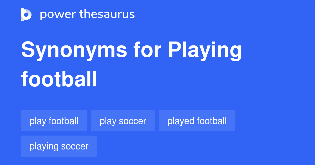 Playing Football synonyms 50 Words and Phrases for Playing Football