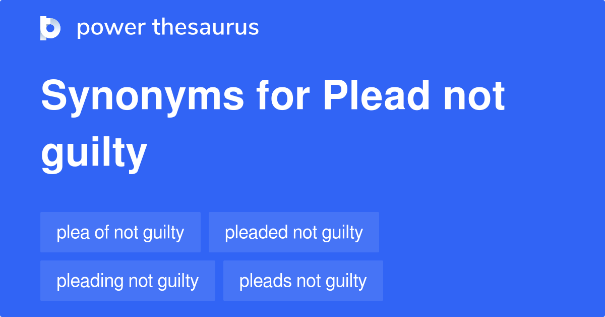 Plead Not Guilty Synonyms 28 Words And Phrases For Plead Not Guilty