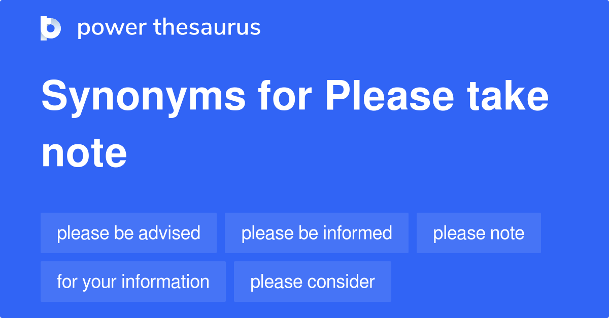 https://www.powerthesaurus.org/_images/terms/please_take_note-synonyms-2.png