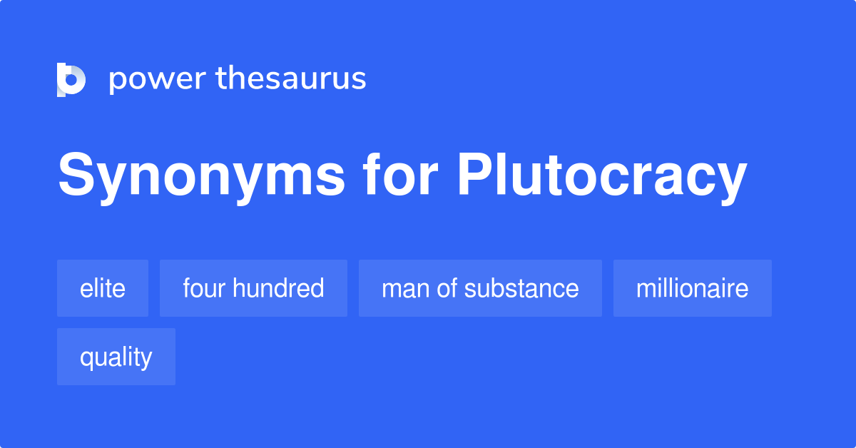 PLUTOCRACY Synonyms 354 Similar Words Phrases