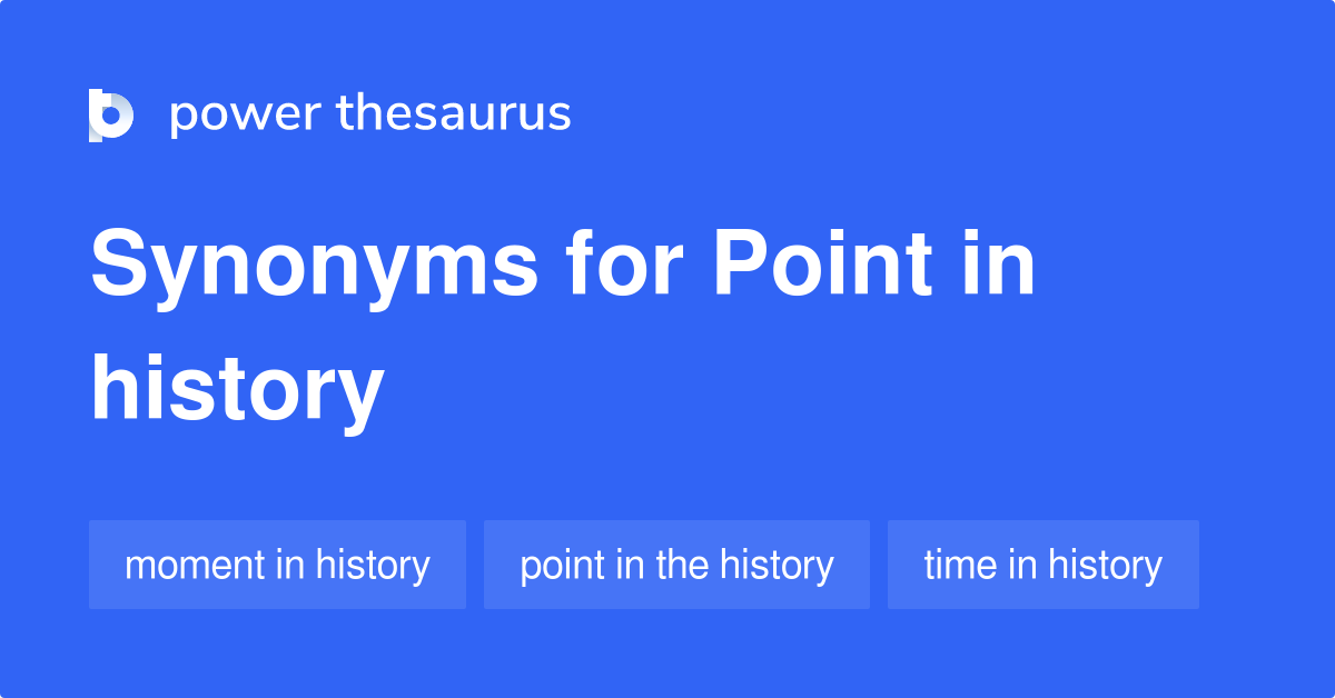 Point In History synonyms 40 Words and Phrases for Point In History