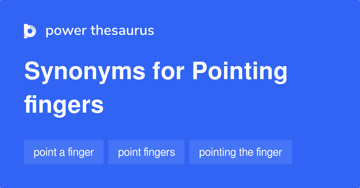 Pointing Fingers synonyms 256 Words and Phrases for Pointing Fingers