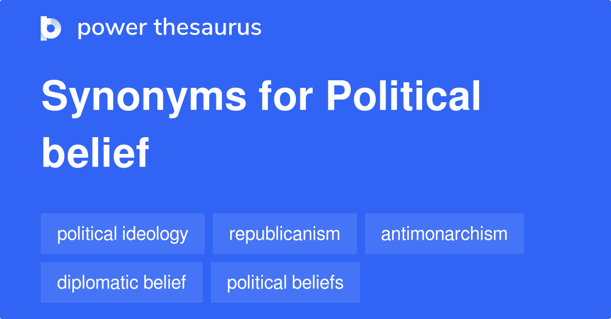 Political Belief synonyms 60 Words and Phrases for Political Belief