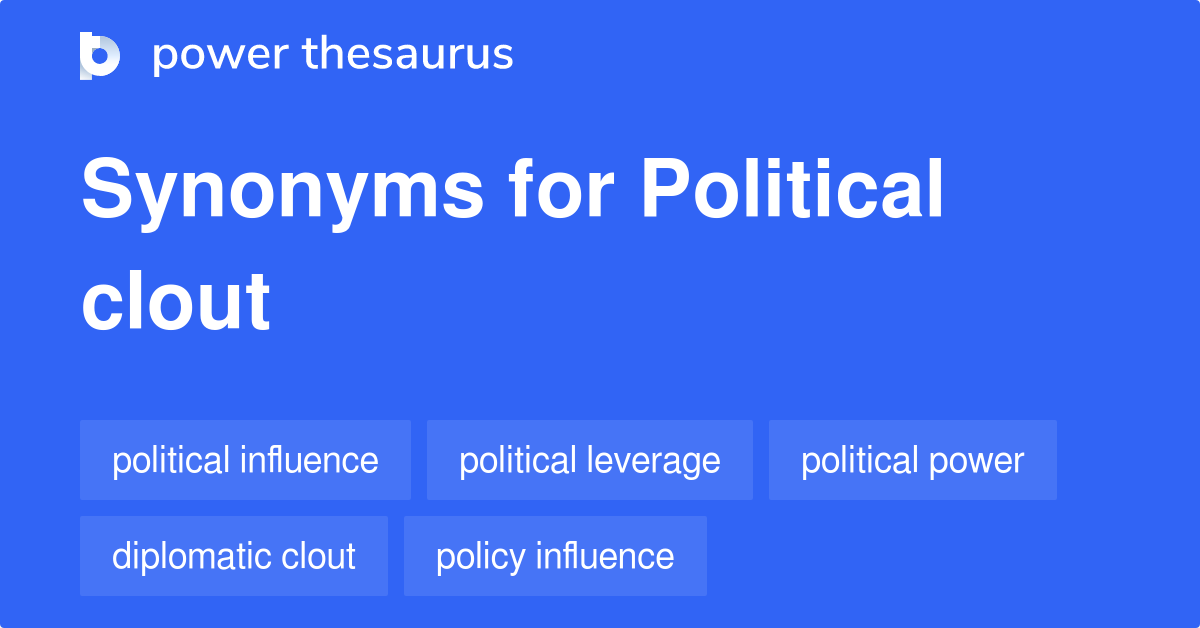 Political Clout synonyms 82 Words and Phrases for Political Clout